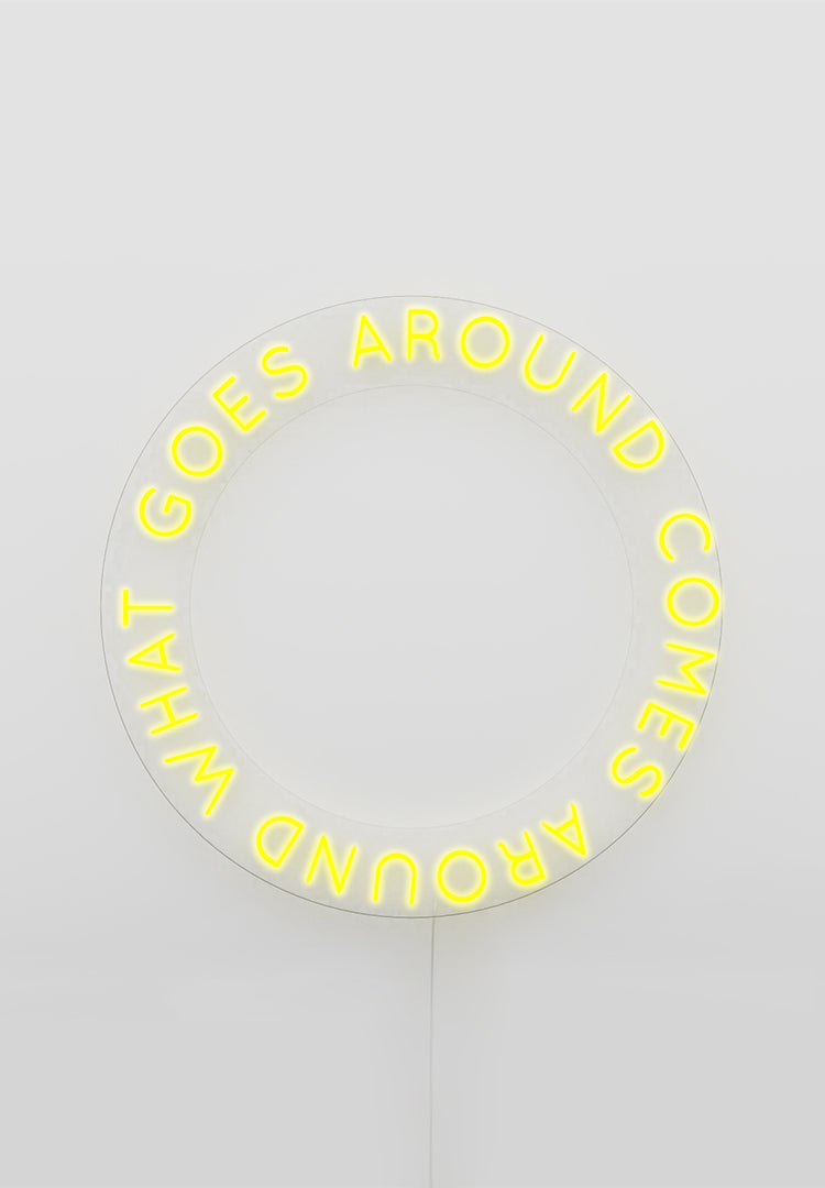 "What Goes Around Comes Around" Neon Sign